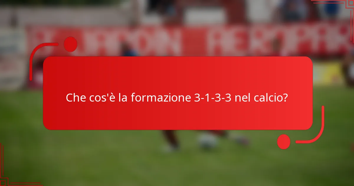 Che cos'è la formazione 3-1-3-3 nel calcio?