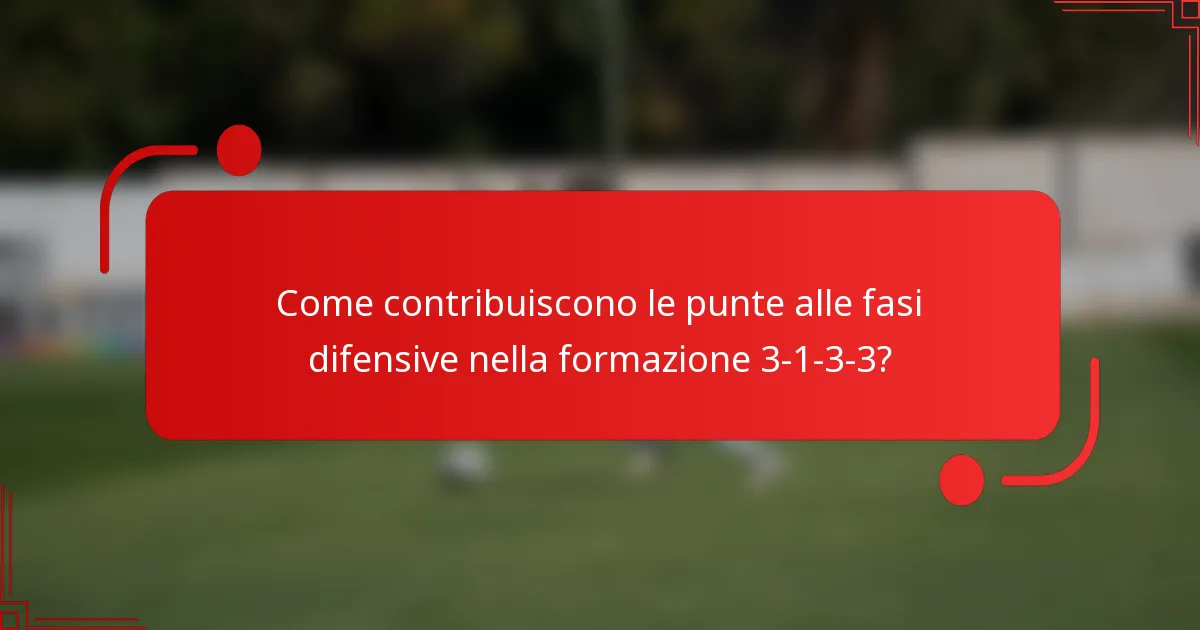 Come contribuiscono le punte alle fasi difensive nella formazione 3-1-3-3?