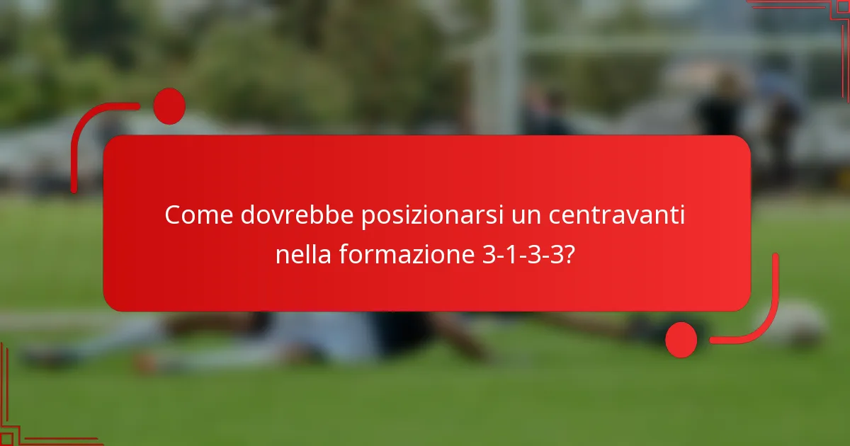 Come dovrebbe posizionarsi un centravanti nella formazione 3-1-3-3?