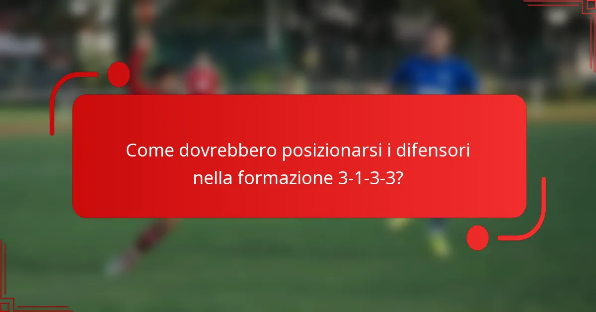 Come dovrebbero posizionarsi i difensori nella formazione 3-1-3-3?
