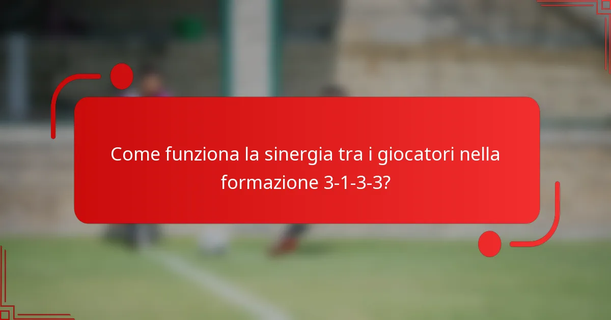 Come funziona la sinergia tra i giocatori nella formazione 3-1-3-3?