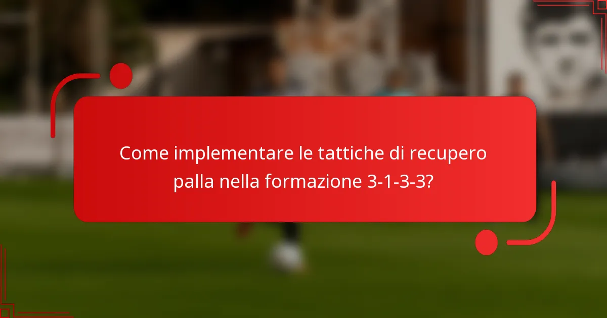 Come implementare le tattiche di recupero palla nella formazione 3-1-3-3?