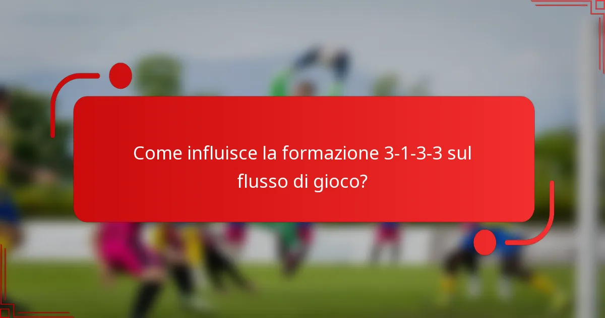 Come influisce la formazione 3-1-3-3 sul flusso di gioco?