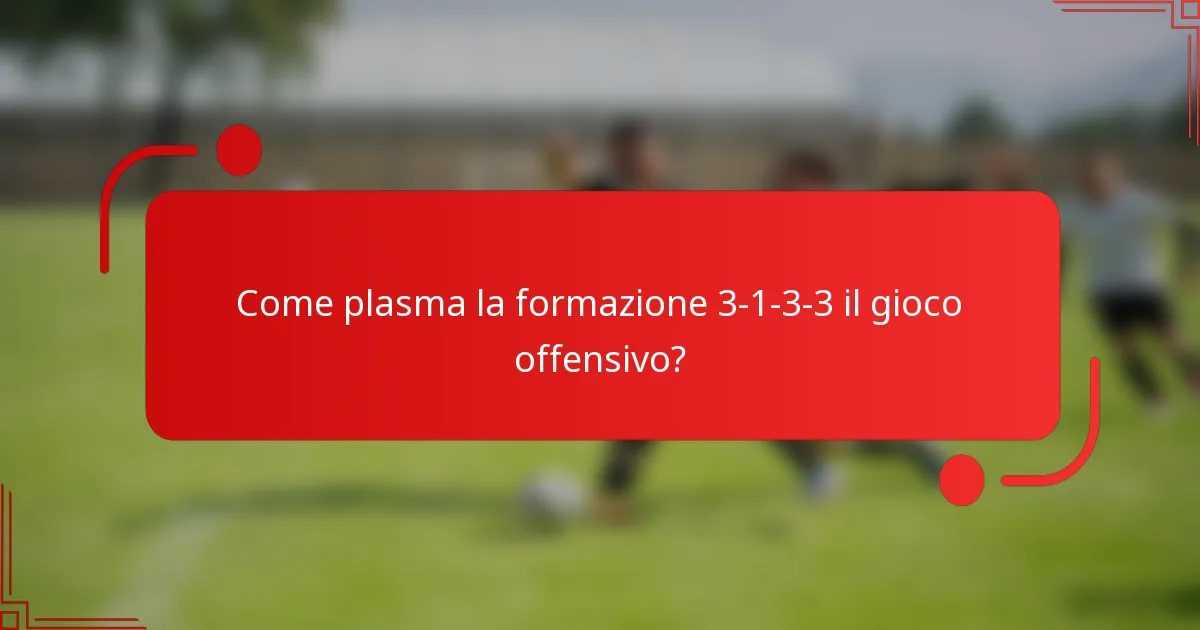 Come plasma la formazione 3-1-3-3 il gioco offensivo?