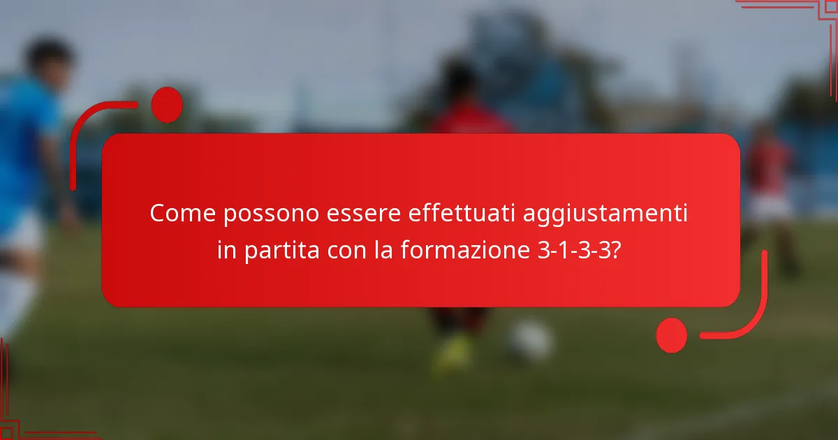Come possono essere effettuati aggiustamenti in partita con la formazione 3-1-3-3?