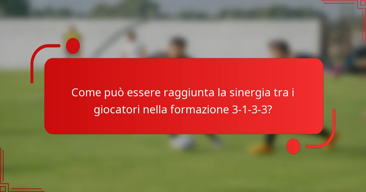 Come può essere raggiunta la sinergia tra i giocatori nella formazione 3-1-3-3?