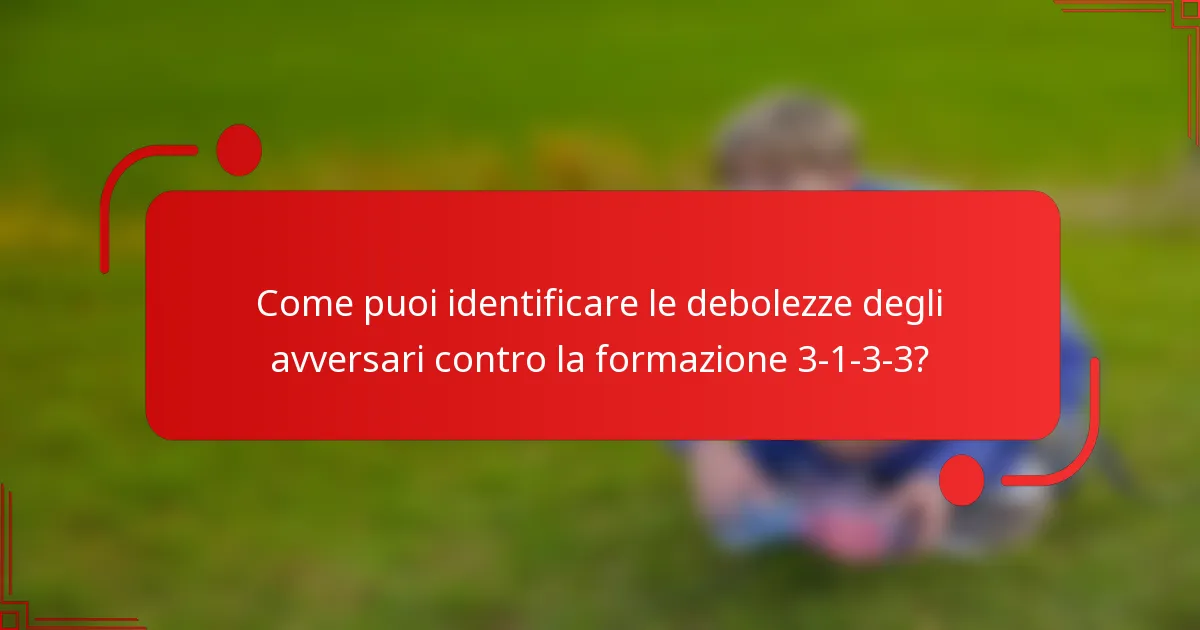 Come puoi identificare le debolezze degli avversari contro la formazione 3-1-3-3?