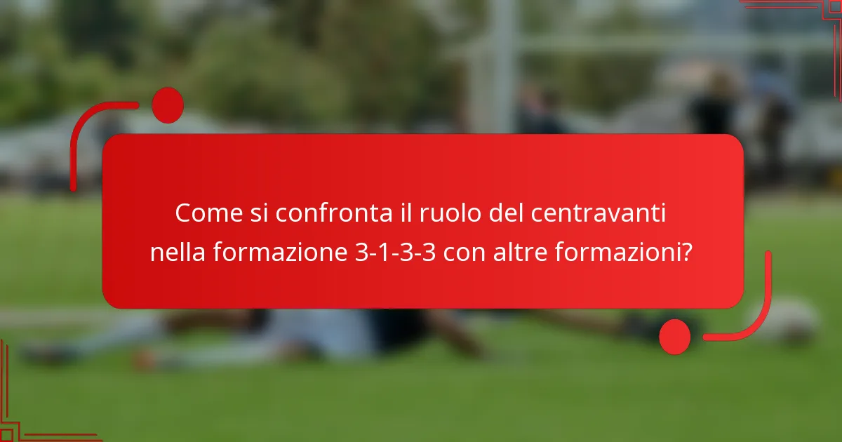 Come si confronta il ruolo del centravanti nella formazione 3-1-3-3 con altre formazioni?