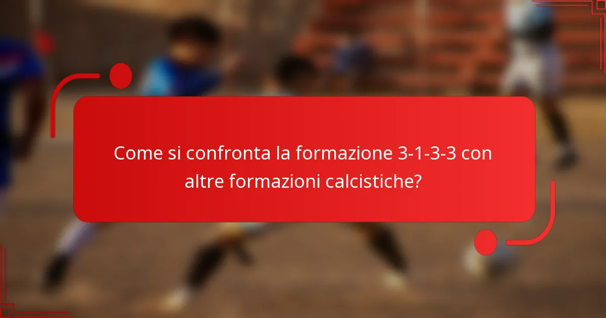 Come si confronta la formazione 3-1-3-3 con altre formazioni calcistiche?