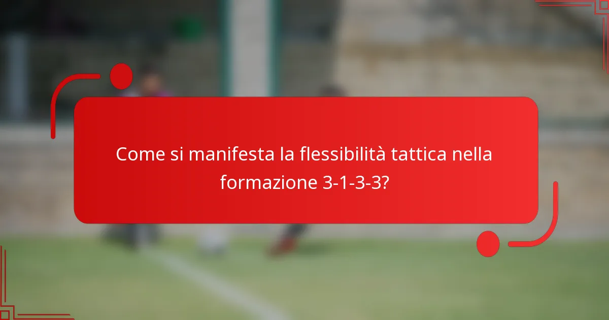 Come si manifesta la flessibilità tattica nella formazione 3-1-3-3?