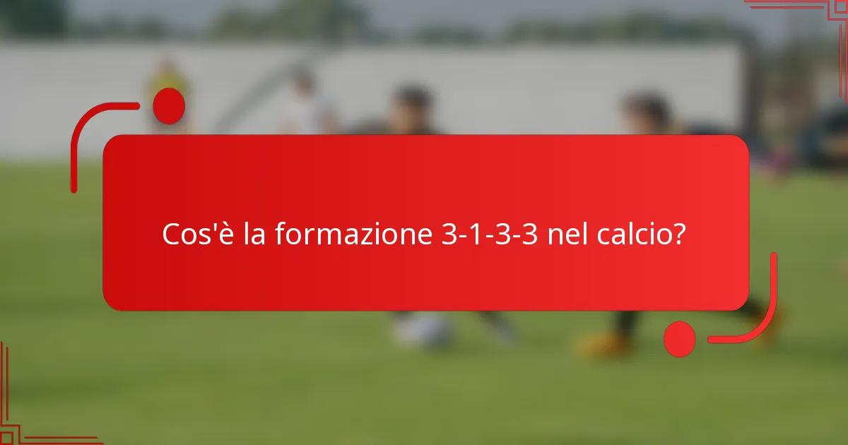 Cos'è la formazione 3-1-3-3 nel calcio?