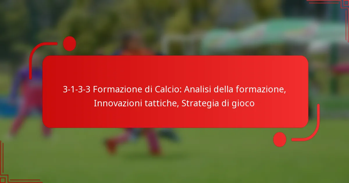 3-1-3-3 Formazione di Calcio: Analisi della formazione, Innovazioni tattiche, Strategia di gioco