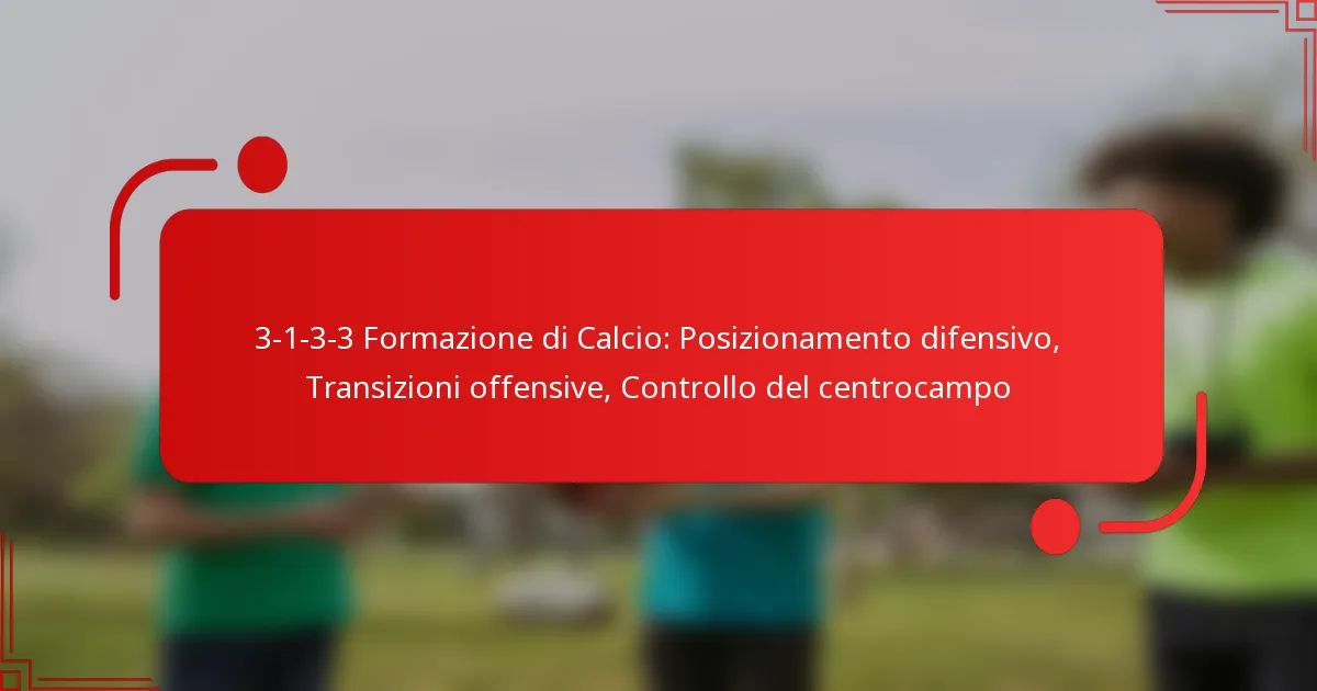 3-1-3-3 Formazione di Calcio: Posizionamento difensivo, Transizioni offensive, Controllo del centrocampo