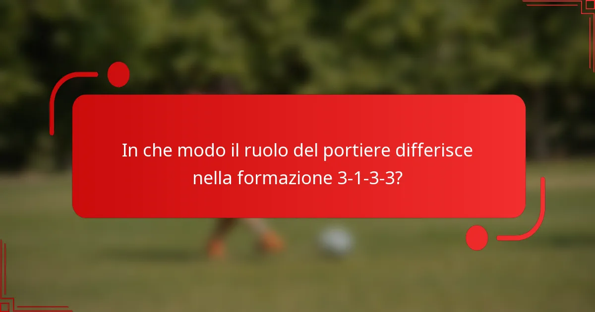 In che modo il ruolo del portiere differisce nella formazione 3-1-3-3?