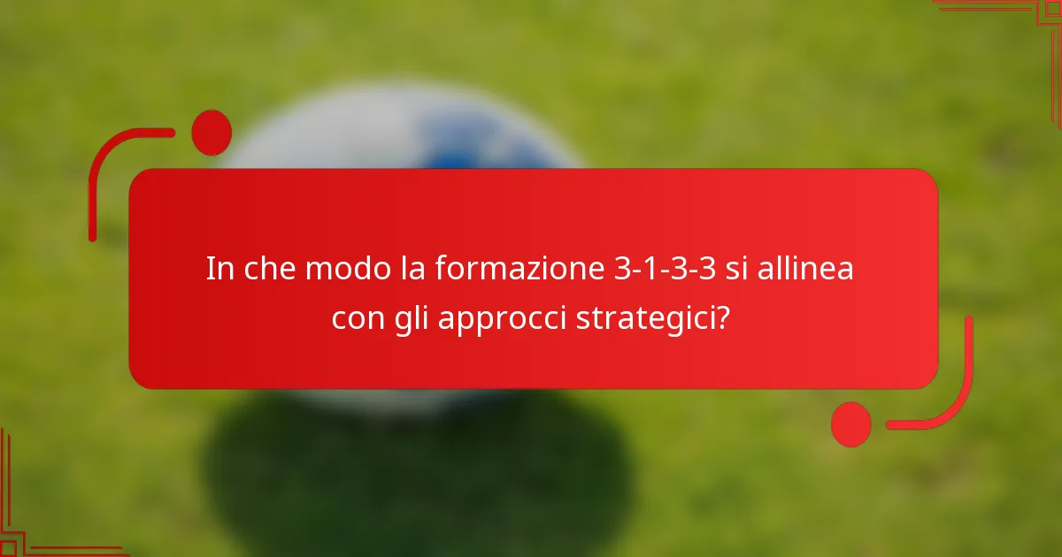 In che modo la formazione 3-1-3-3 si allinea con gli approcci strategici?