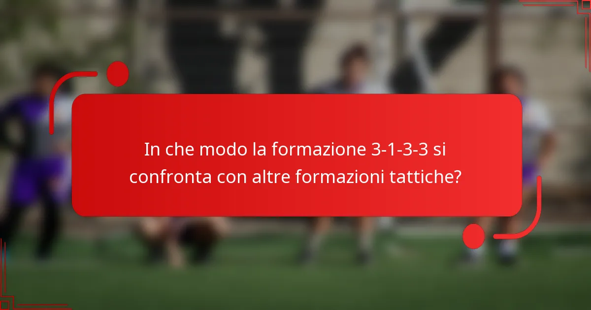 In che modo la formazione 3-1-3-3 si confronta con altre formazioni tattiche?