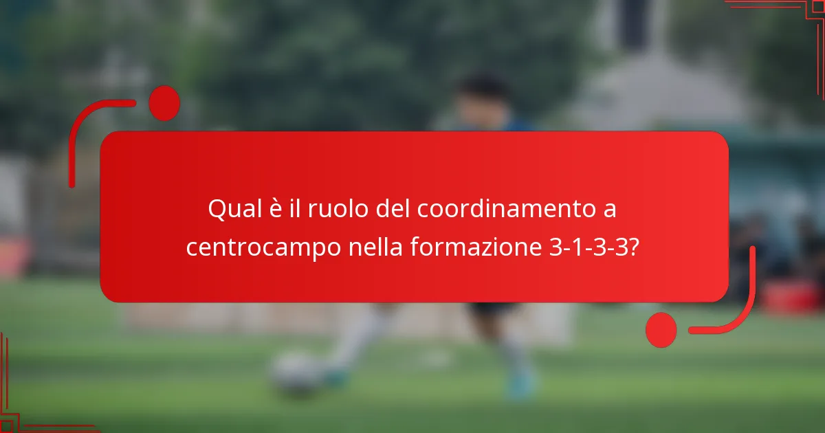 Qual è il ruolo del coordinamento a centrocampo nella formazione 3-1-3-3?