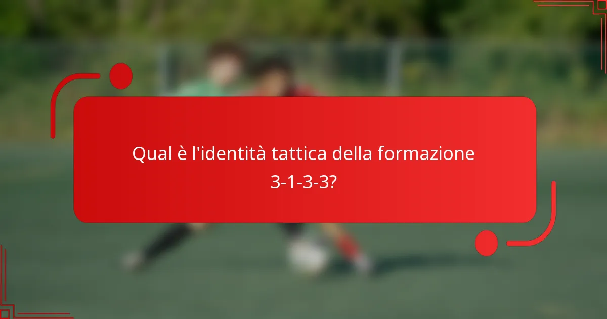 Qual è l'identità tattica della formazione 3-1-3-3?