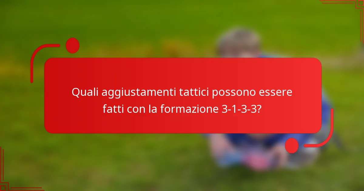 Quali aggiustamenti tattici possono essere fatti con la formazione 3-1-3-3?