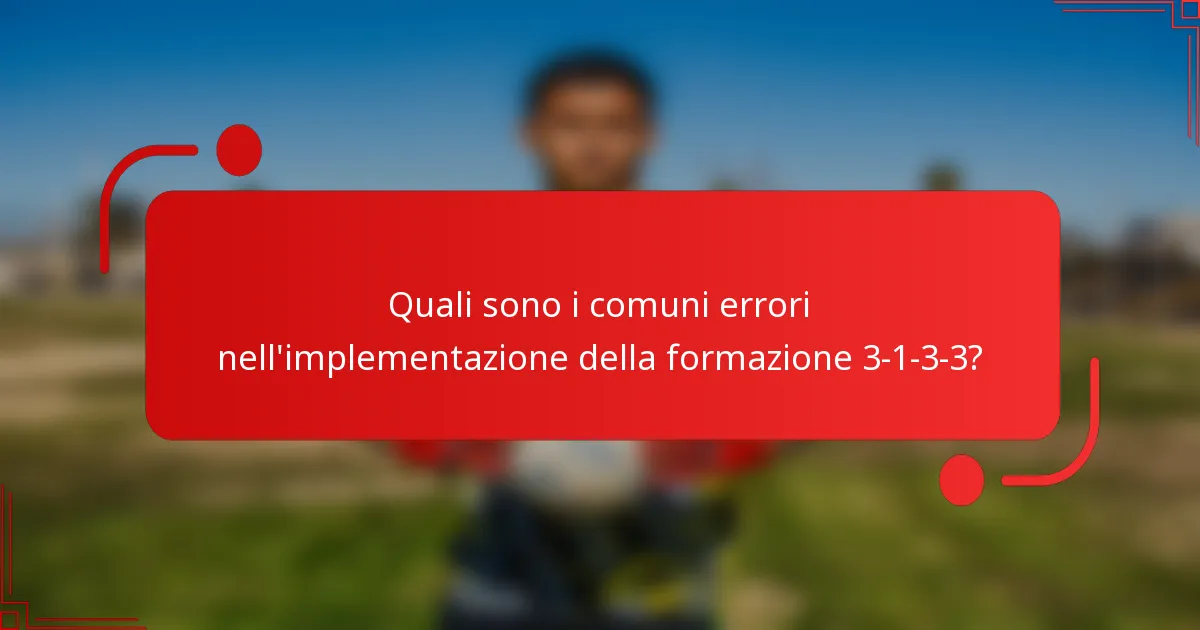 Quali sono i comuni errori nell'implementazione della formazione 3-1-3-3?
