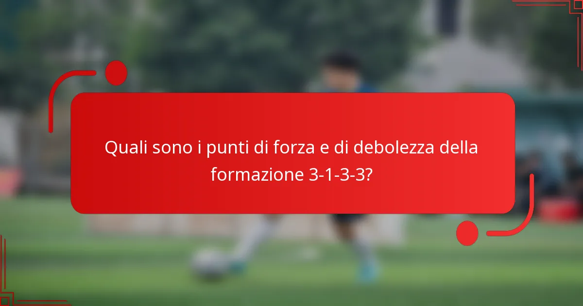 Quali sono i punti di forza e di debolezza della formazione 3-1-3-3?
