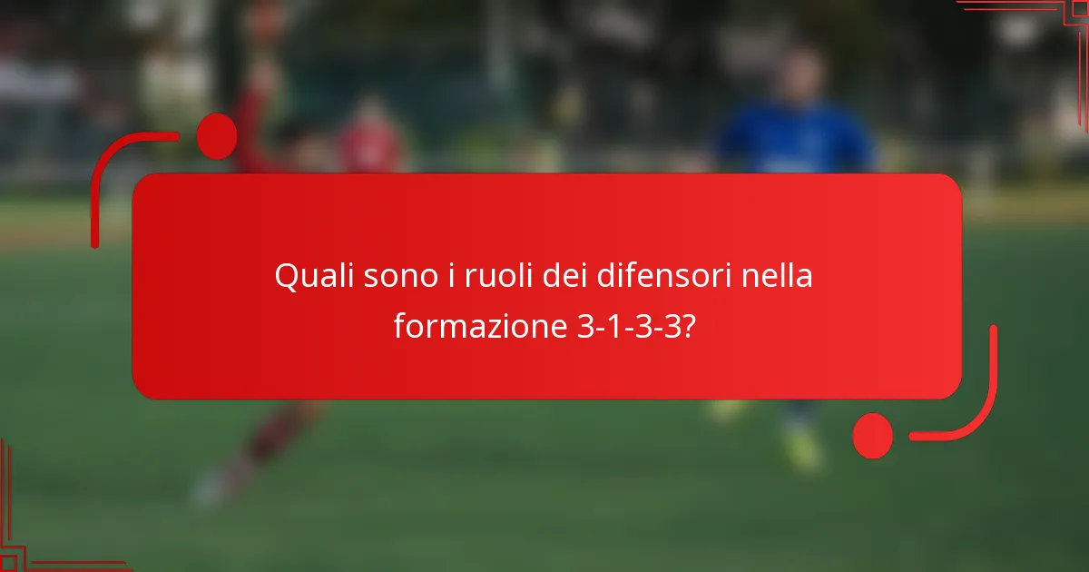 Quali sono i ruoli dei difensori nella formazione 3-1-3-3?