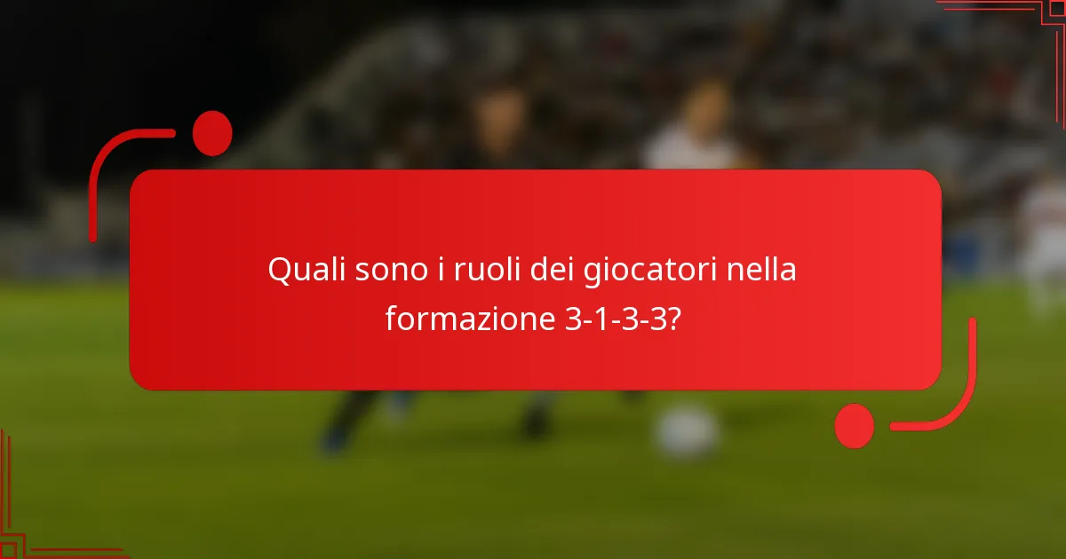 Quali sono i ruoli dei giocatori nella formazione 3-1-3-3?