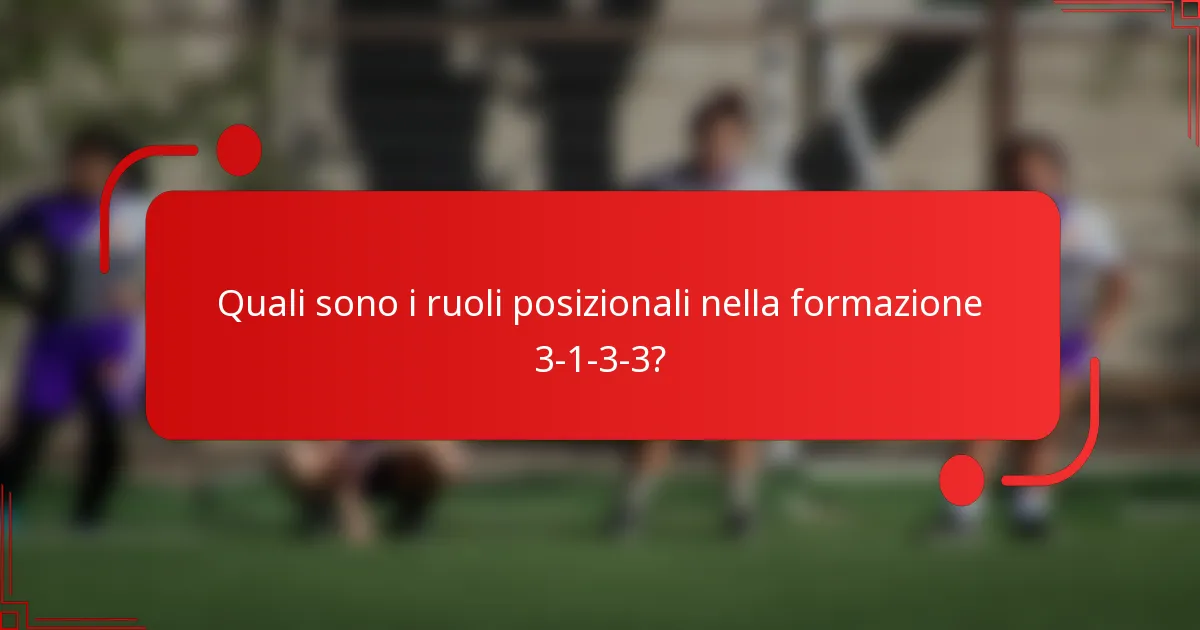 Quali sono i ruoli posizionali nella formazione 3-1-3-3?