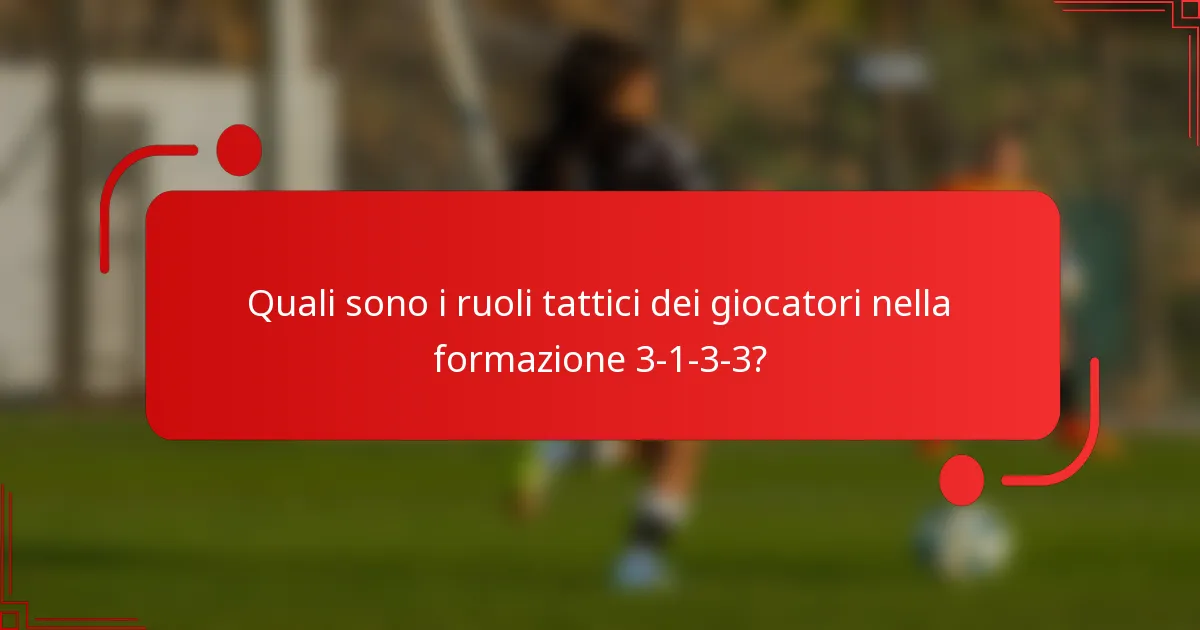 Quali sono i ruoli tattici dei giocatori nella formazione 3-1-3-3?