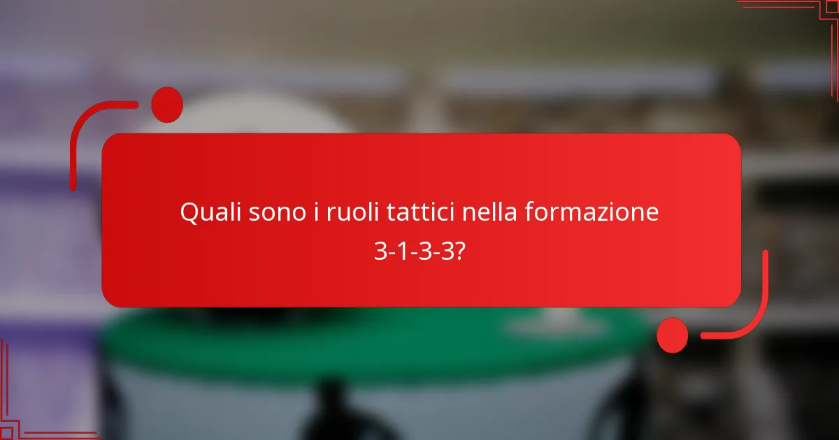 Quali sono i ruoli tattici nella formazione 3-1-3-3?