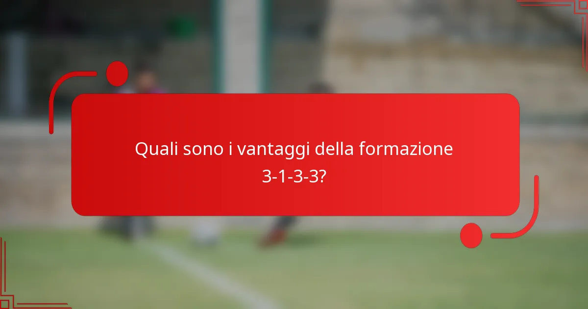 Quali sono i vantaggi della formazione 3-1-3-3?
