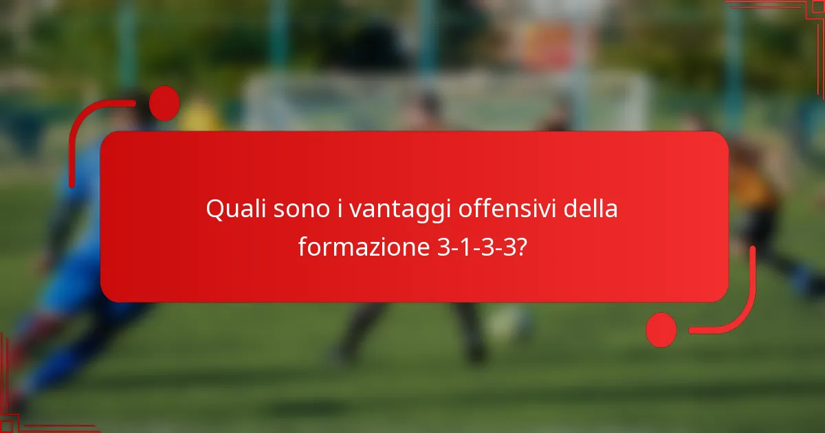 Quali sono i vantaggi offensivi della formazione 3-1-3-3?