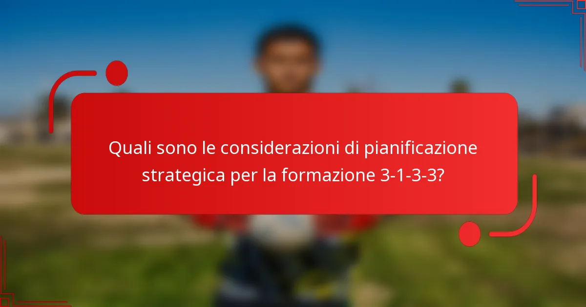 Quali sono le considerazioni di pianificazione strategica per la formazione 3-1-3-3?
