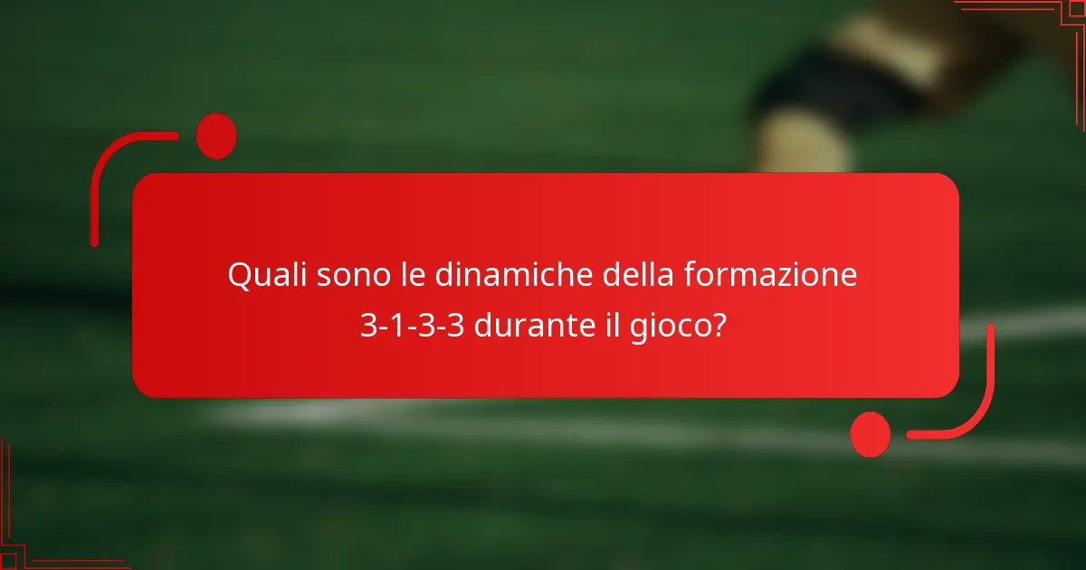 Quali sono le dinamiche della formazione 3-1-3-3 durante il gioco?
