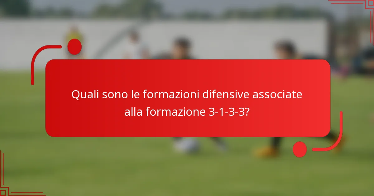Quali sono le formazioni difensive associate alla formazione 3-1-3-3?