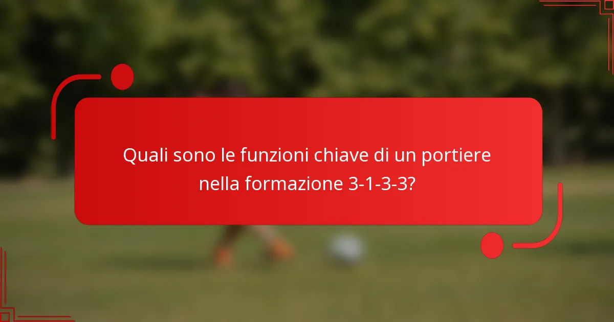 Quali sono le funzioni chiave di un portiere nella formazione 3-1-3-3?