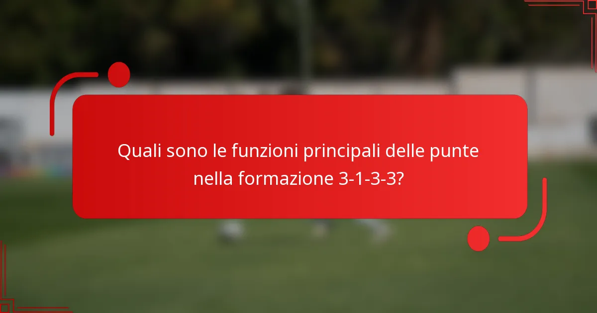 Quali sono le funzioni principali delle punte nella formazione 3-1-3-3?