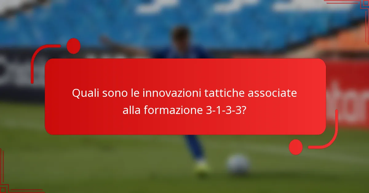 Quali sono le innovazioni tattiche associate alla formazione 3-1-3-3?