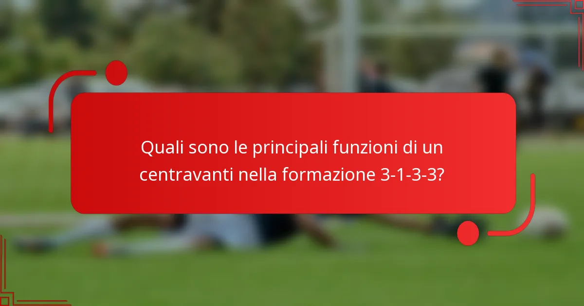 Quali sono le principali funzioni di un centravanti nella formazione 3-1-3-3?