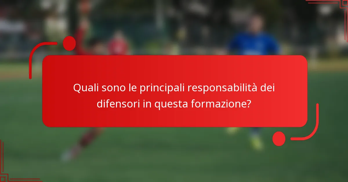 Quali sono le principali responsabilità dei difensori in questa formazione?