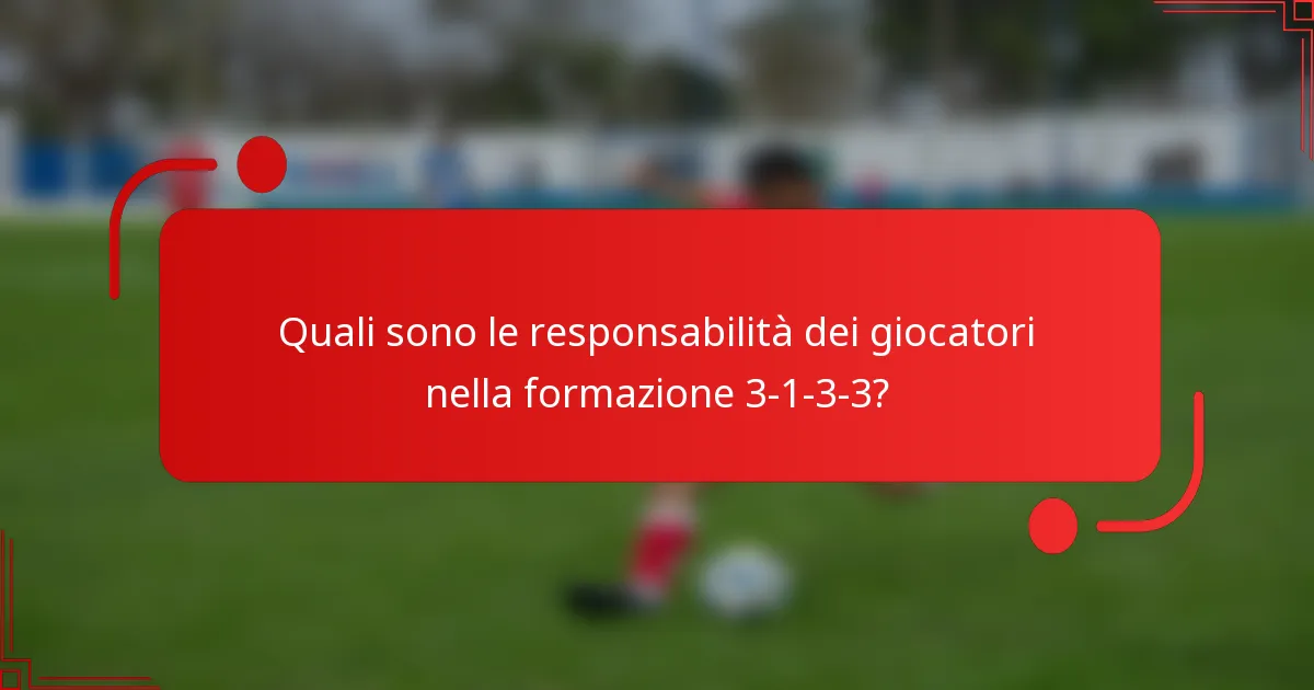 Quali sono le responsabilità dei giocatori nella formazione 3-1-3-3?