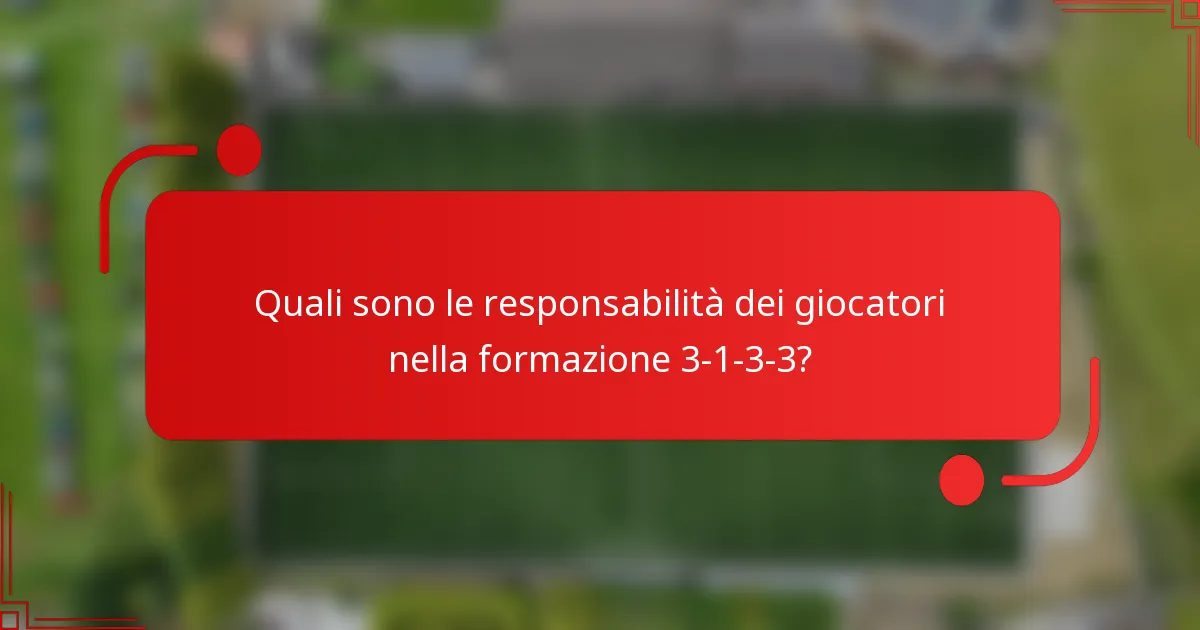 Quali sono le responsabilità dei giocatori nella formazione 3-1-3-3?