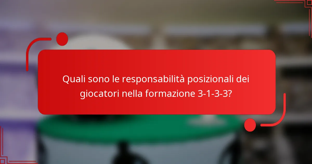Quali sono le responsabilità posizionali dei giocatori nella formazione 3-1-3-3?