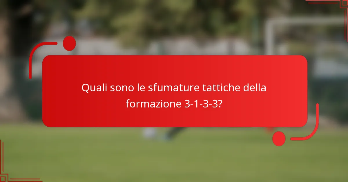 Quali sono le sfumature tattiche della formazione 3-1-3-3?