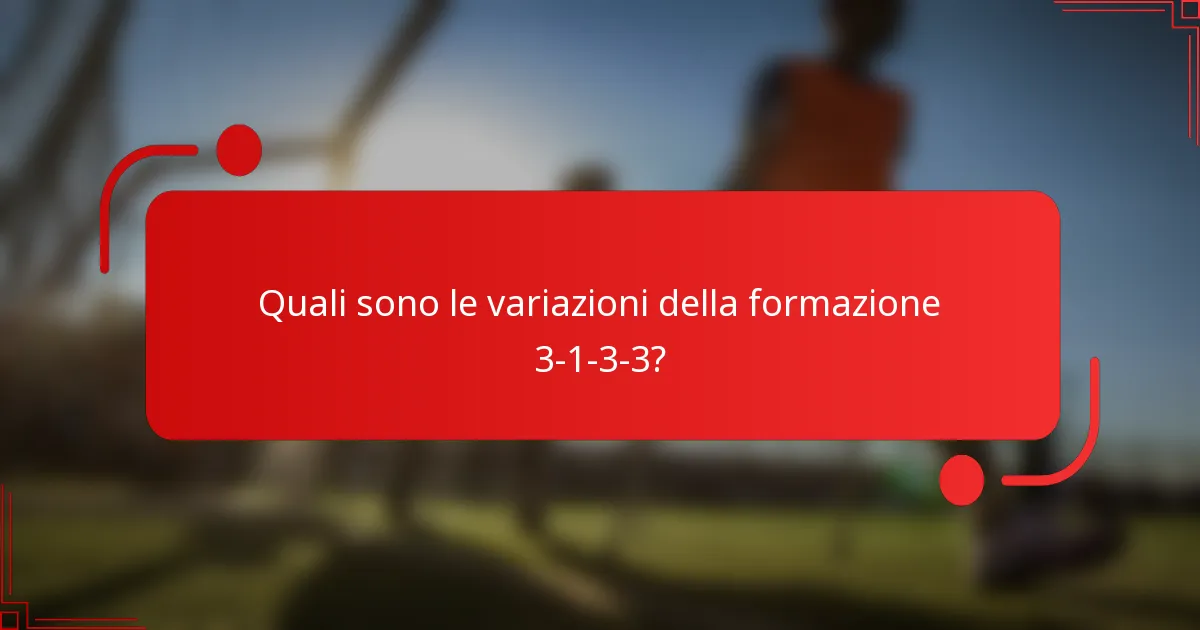 Quali sono le variazioni della formazione 3-1-3-3?