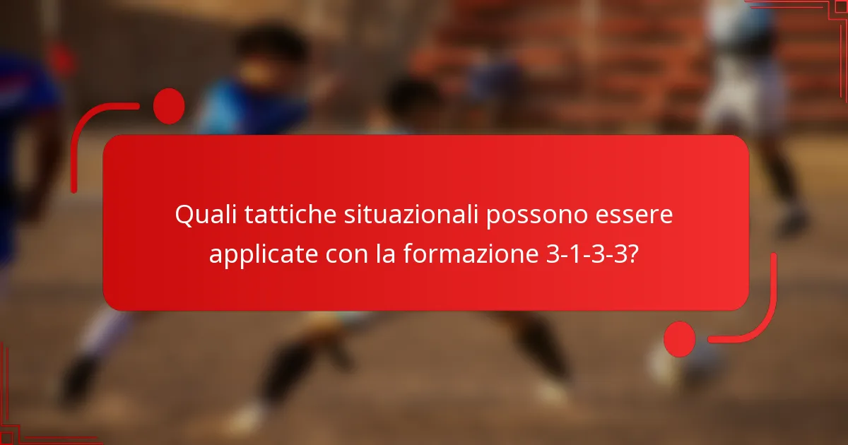 Quali tattiche situazionali possono essere applicate con la formazione 3-1-3-3?
