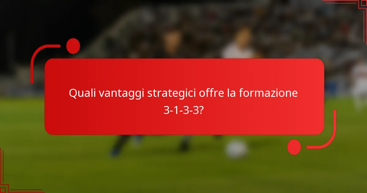Quali vantaggi strategici offre la formazione 3-1-3-3?